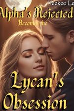 Alpha's Rejected becomes the Lycan's Obsession