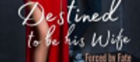 Forced by fate – Destined to be his Wife